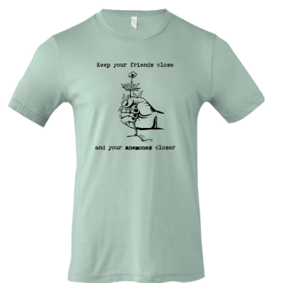 Keep your friends close, and your anemones closer. (event t-shirt)